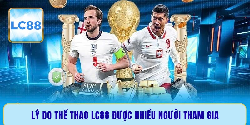 Lý do thể thao LC88 được nhiều người tham gia