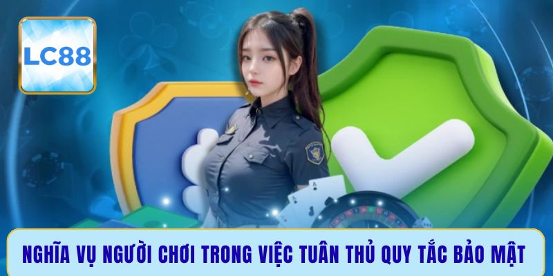 Nghĩa vụ người chơi trong việc tuân thủ quy tắc bảo mật 