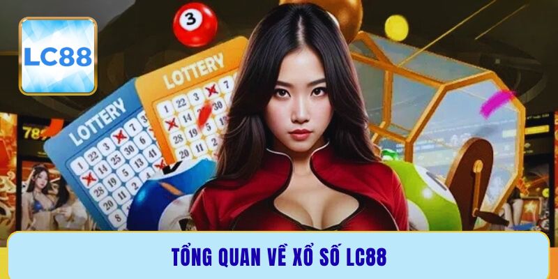 Tổng quan về xổ số LC88 